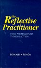 The Reflective Practitioner:
How Professionals Think in Action
