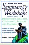 How to Run Seminars and Workshops